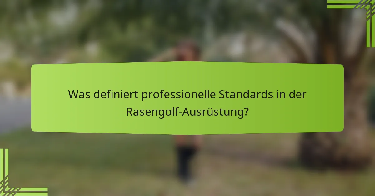 Was definiert professionelle Standards in der Rasengolf-Ausrüstung?
