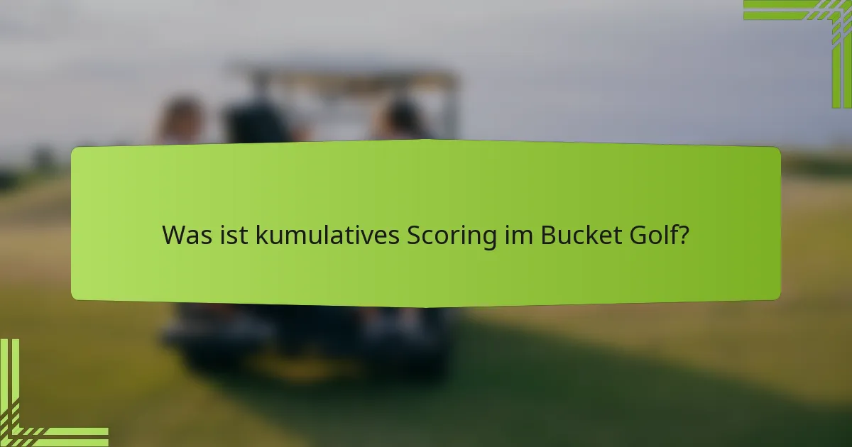 Was ist kumulatives Scoring im Bucket Golf?