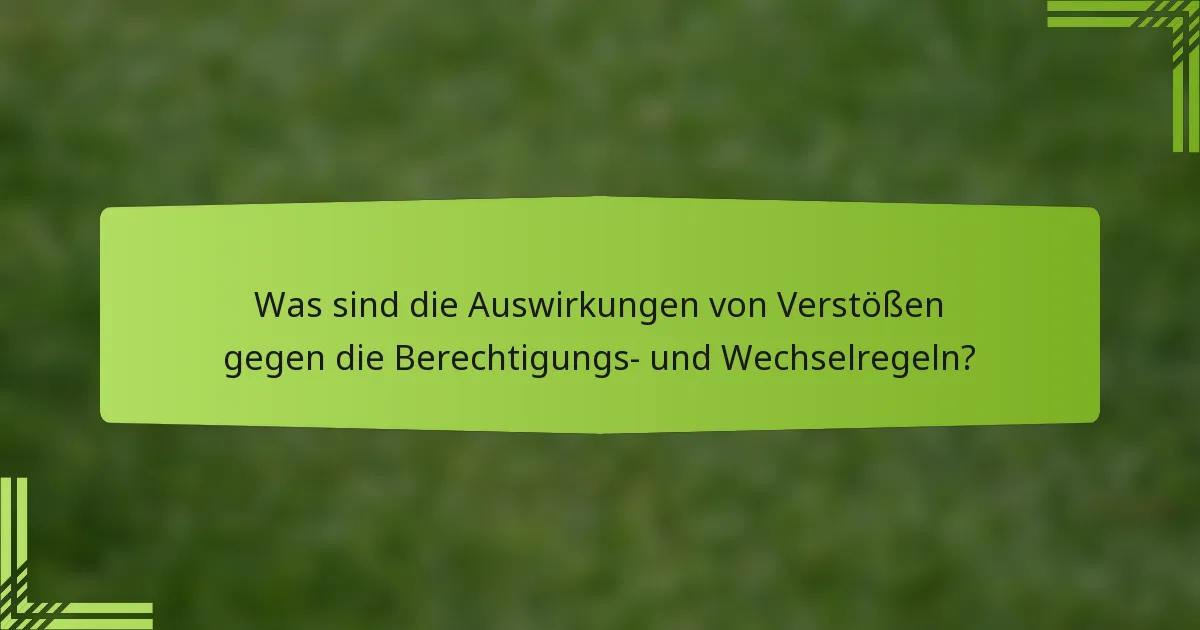 Was sind die Auswirkungen von Verstößen gegen die Berechtigungs- und Wechselregeln?