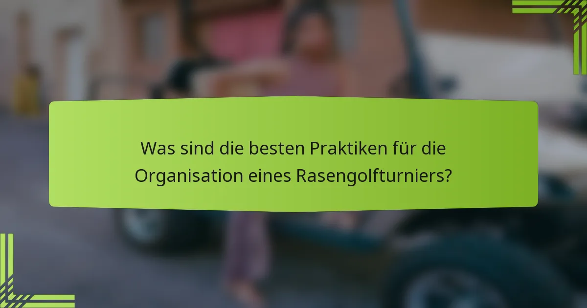 Was sind die besten Praktiken für die Organisation eines Rasengolfturniers?