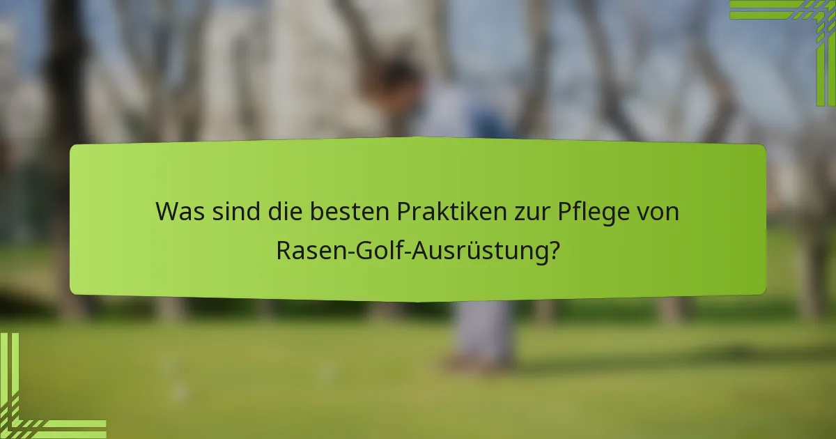 Was sind die besten Praktiken zur Pflege von Rasen-Golf-Ausrüstung?