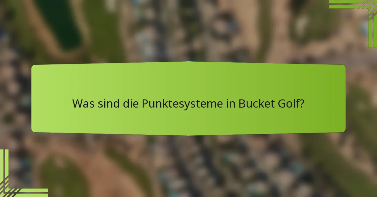Was sind die Punktesysteme in Bucket Golf?