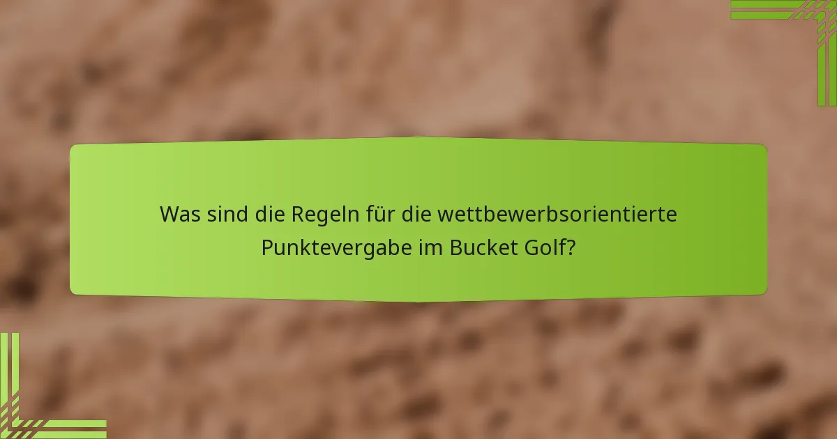 Was sind die Regeln für die wettbewerbsorientierte Punktevergabe im Bucket Golf?