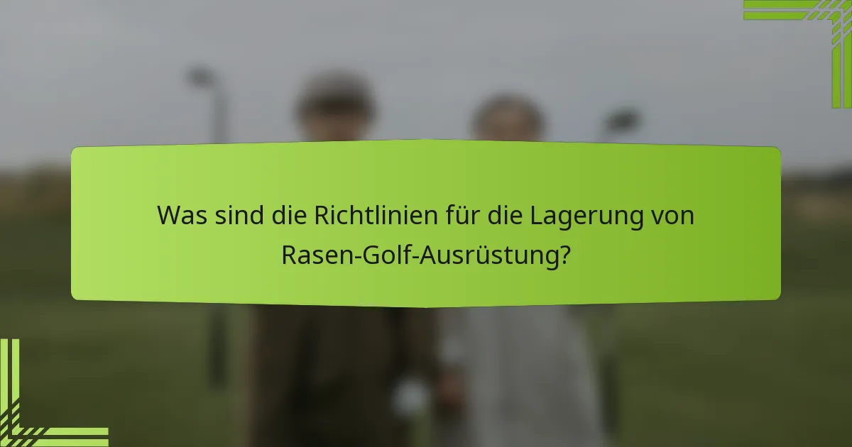 Was sind die Richtlinien für die Lagerung von Rasen-Golf-Ausrüstung?