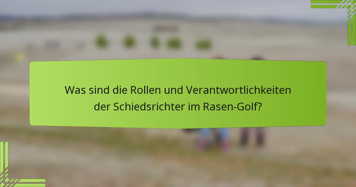Was sind die Rollen und Verantwortlichkeiten der Schiedsrichter im Rasen-Golf?
