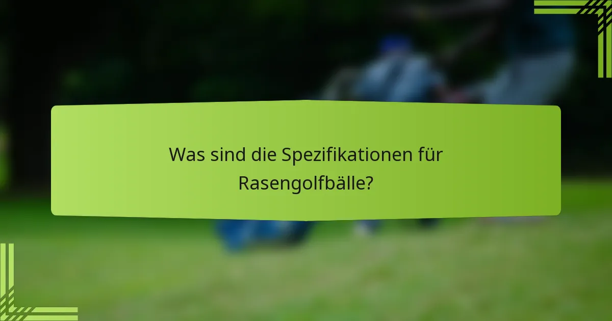 Was sind die Spezifikationen für Rasengolfbälle?