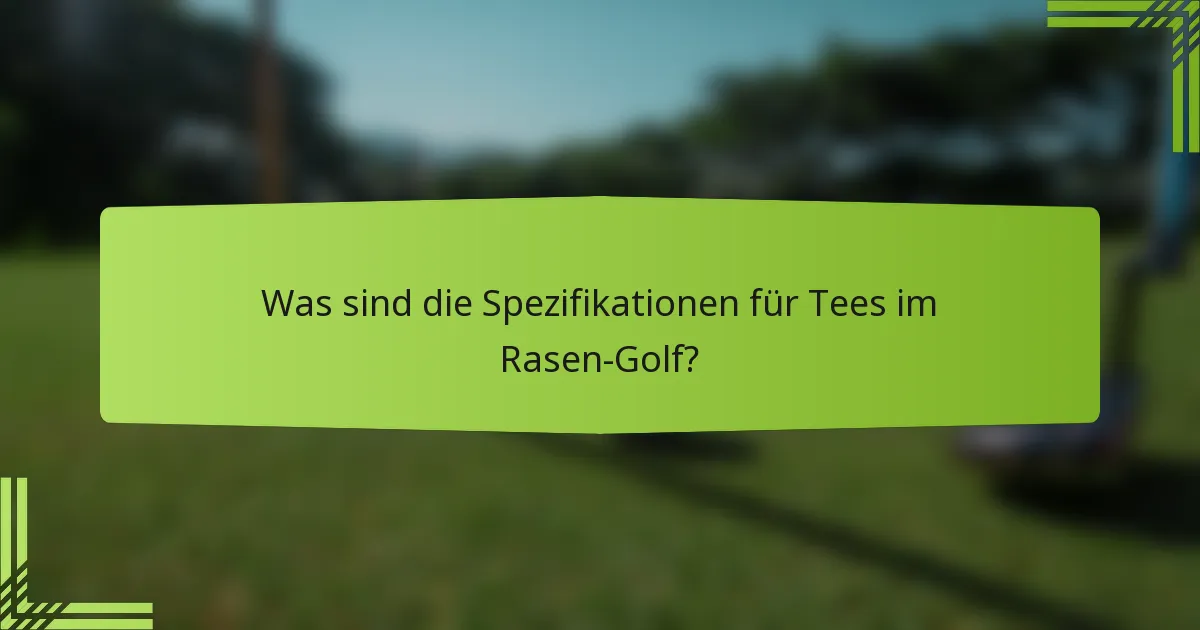 Was sind die Spezifikationen für Tees im Rasen-Golf?