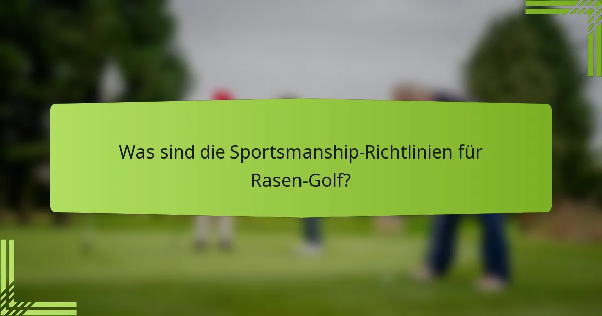 Was sind die Sportsmanship-Richtlinien für Rasen-Golf?