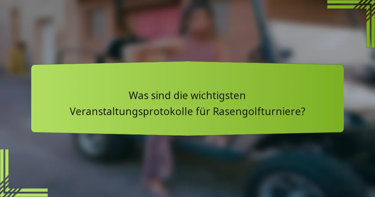 Was sind die wichtigsten Veranstaltungsprotokolle für Rasengolfturniere?