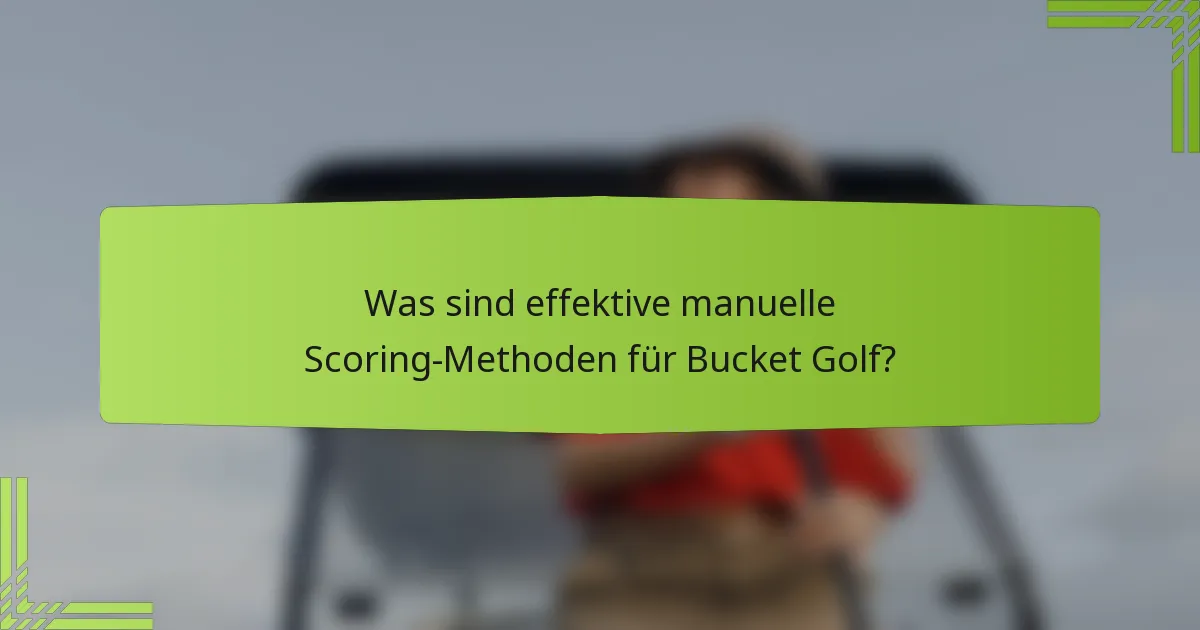 Was sind effektive manuelle Scoring-Methoden für Bucket Golf?
