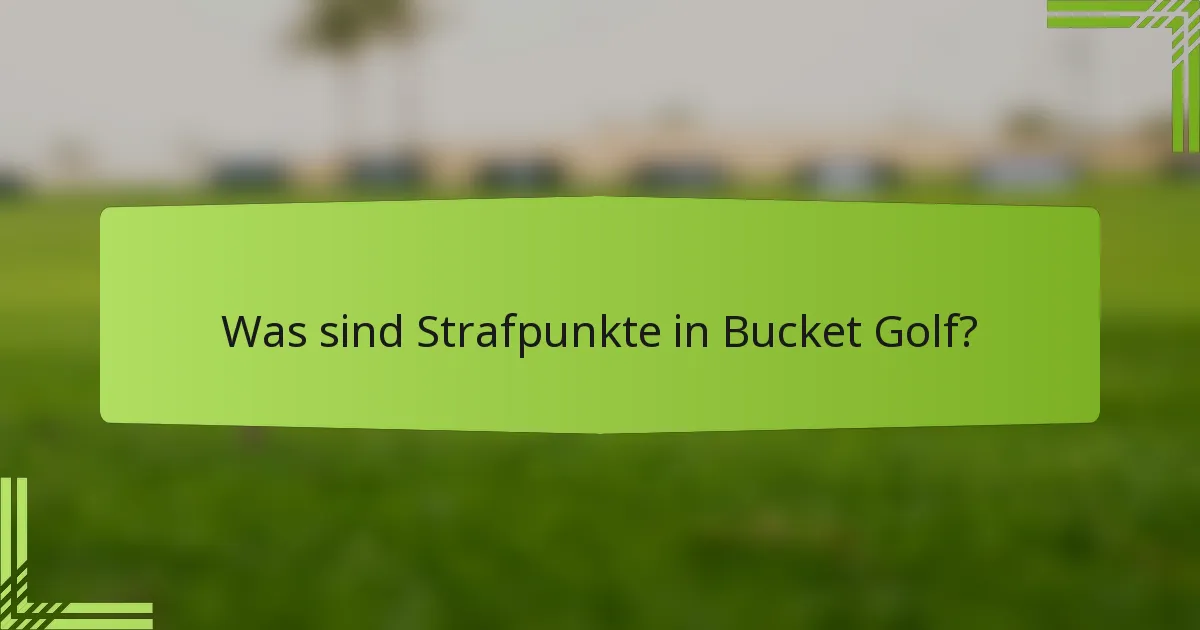 Was sind Strafpunkte in Bucket Golf?