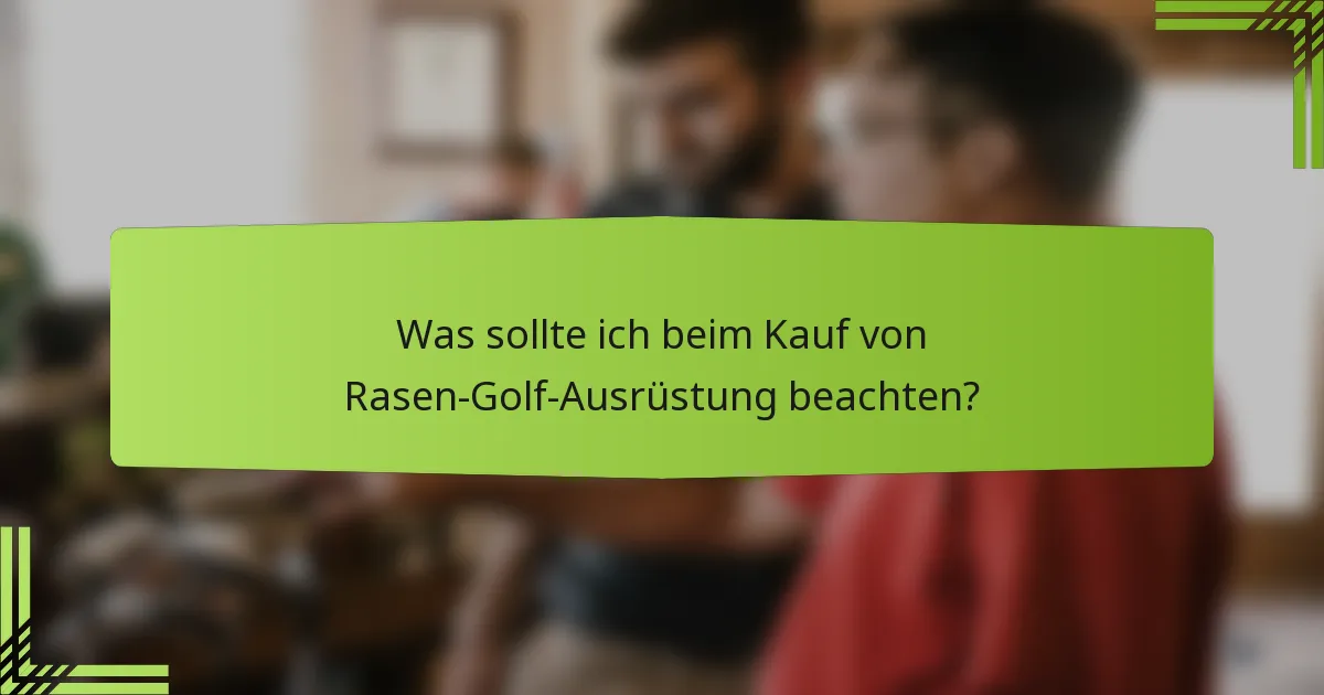 Was sollte ich beim Kauf von Rasen-Golf-Ausrüstung beachten?
