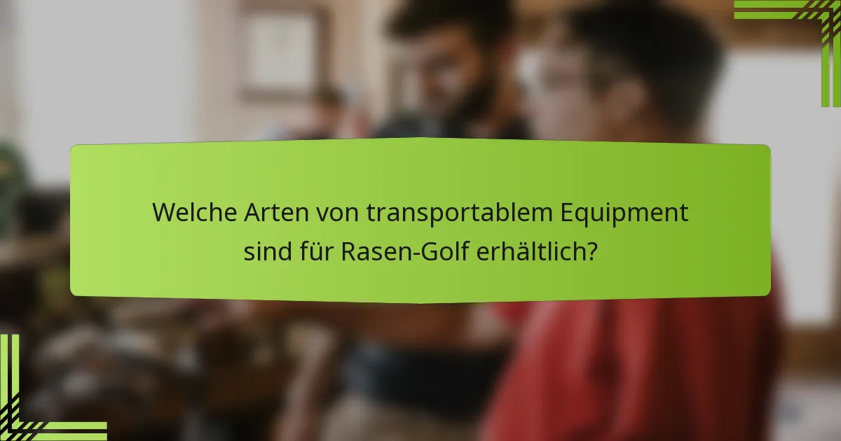 Welche Arten von transportablem Equipment sind für Rasen-Golf erhältlich?