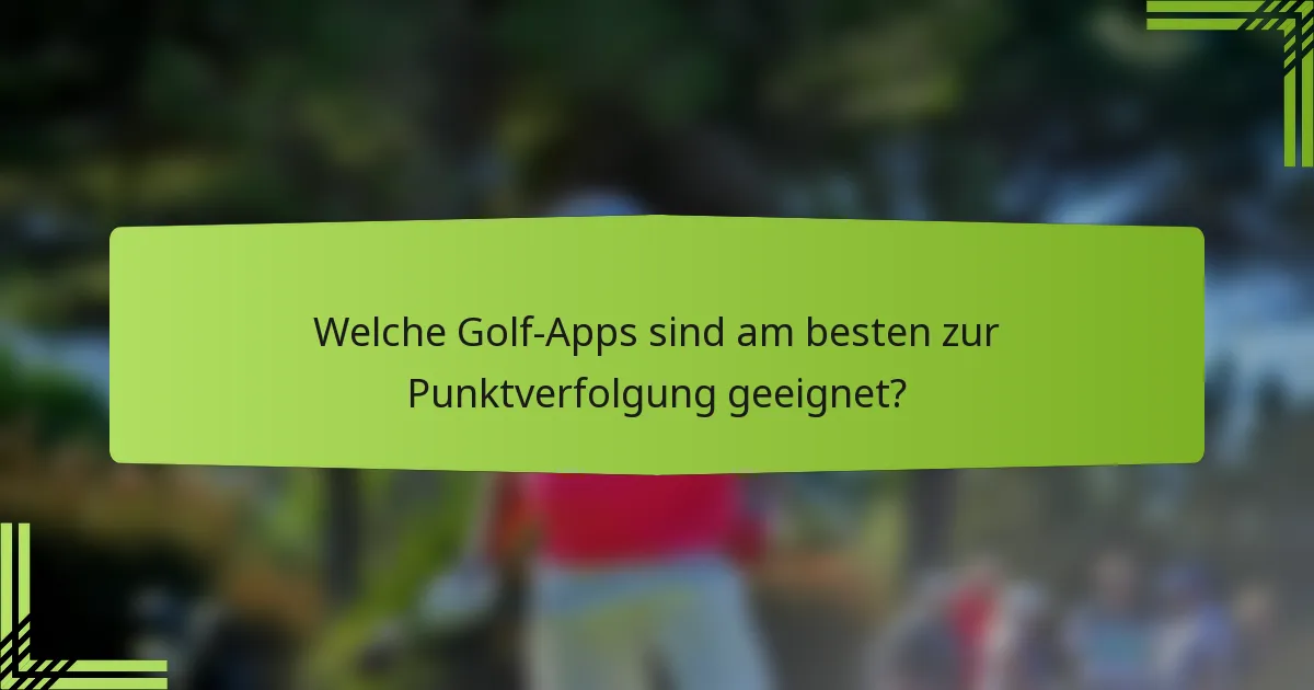 Welche Golf-Apps sind am besten zur Punktverfolgung geeignet?