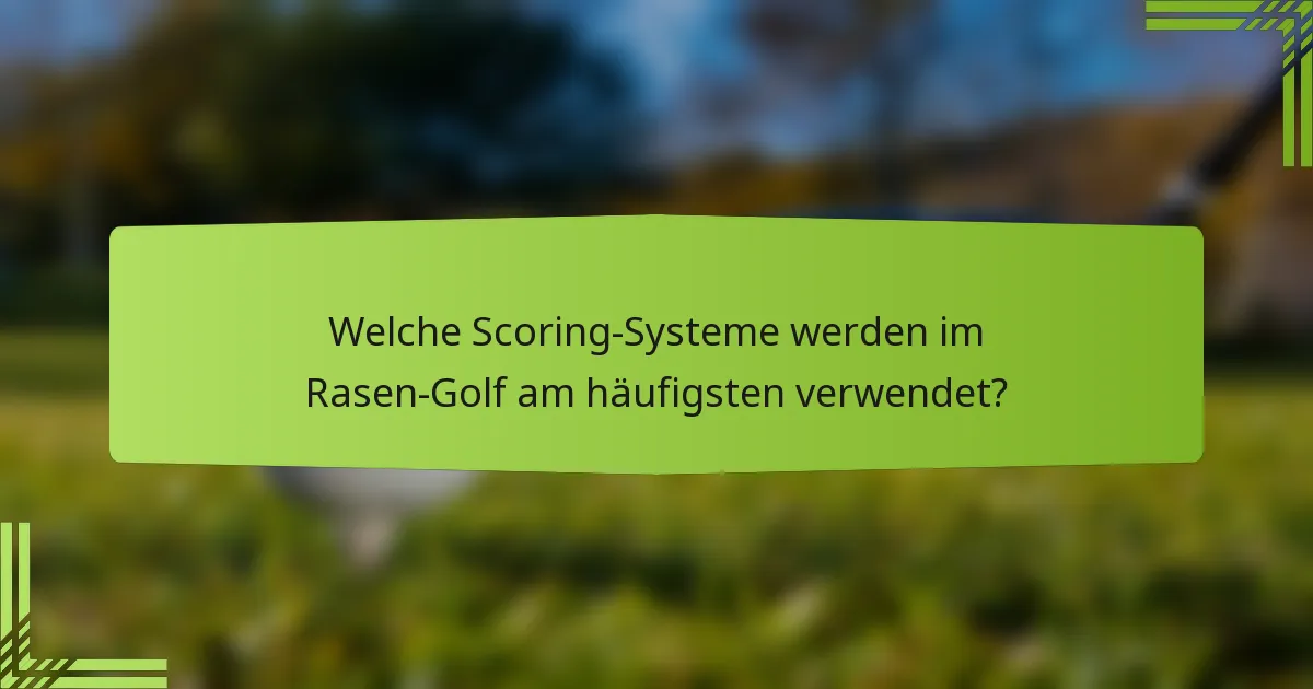 Welche Scoring-Systeme werden im Rasen-Golf am häufigsten verwendet?