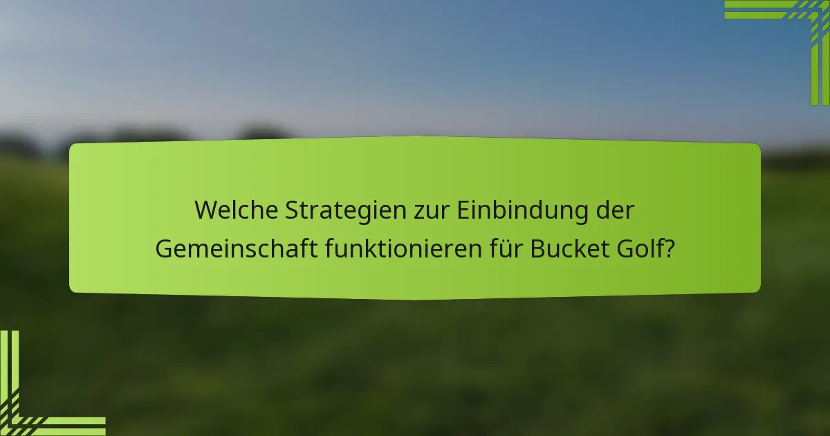 Welche Strategien zur Einbindung der Gemeinschaft funktionieren für Bucket Golf?