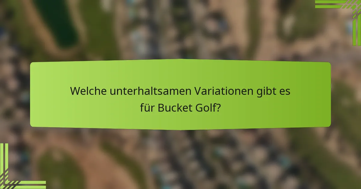 Welche unterhaltsamen Variationen gibt es für Bucket Golf?