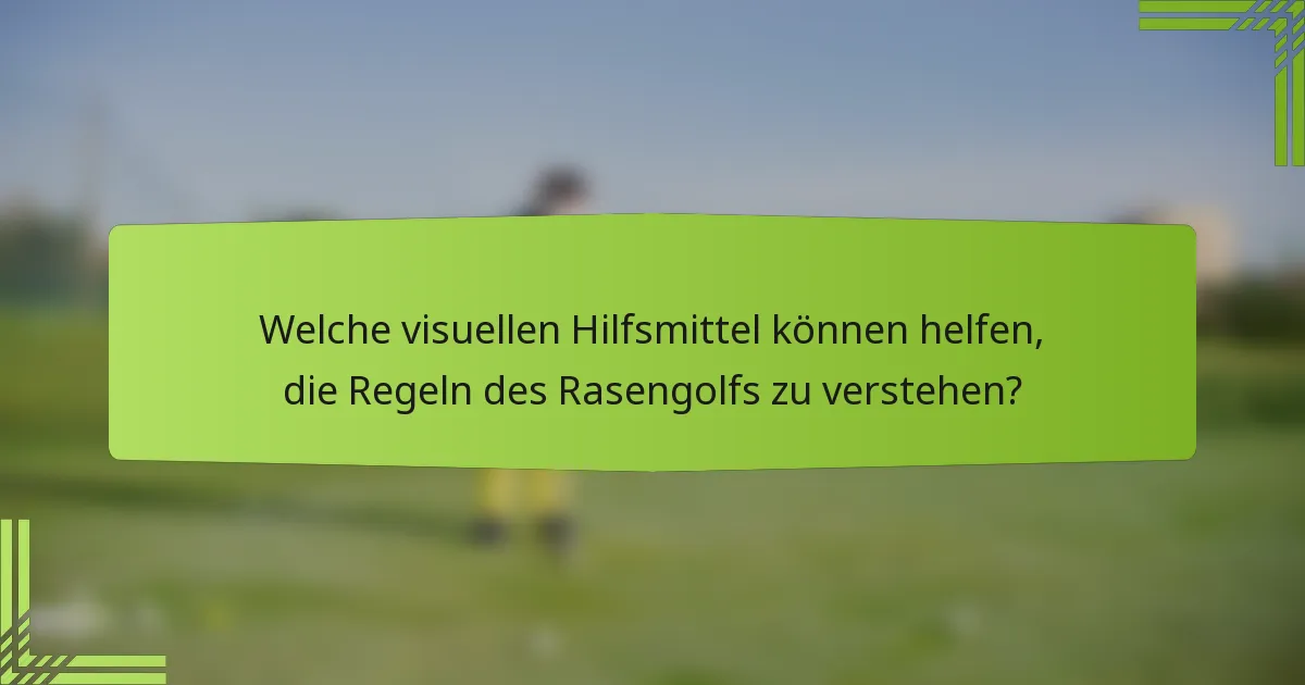 Welche visuellen Hilfsmittel können helfen, die Regeln des Rasengolfs zu verstehen?