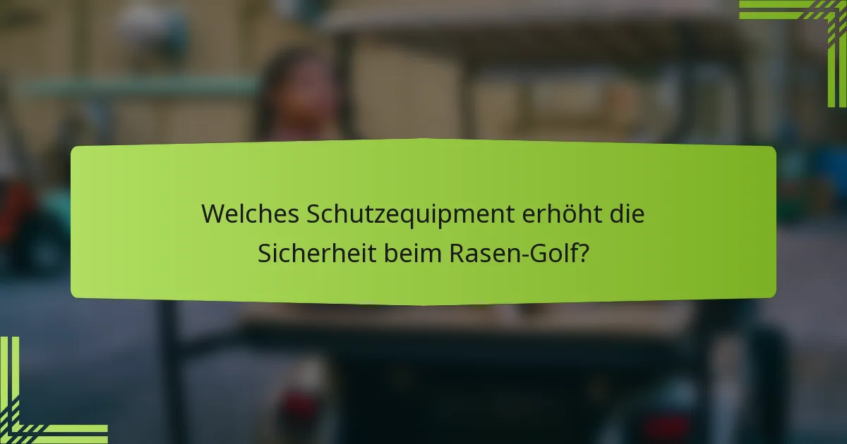 Welches Schutzequipment erhöht die Sicherheit beim Rasen-Golf?