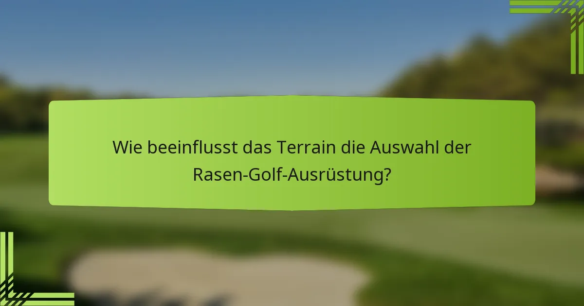 Wie beeinflusst das Terrain die Auswahl der Rasen-Golf-Ausrüstung?