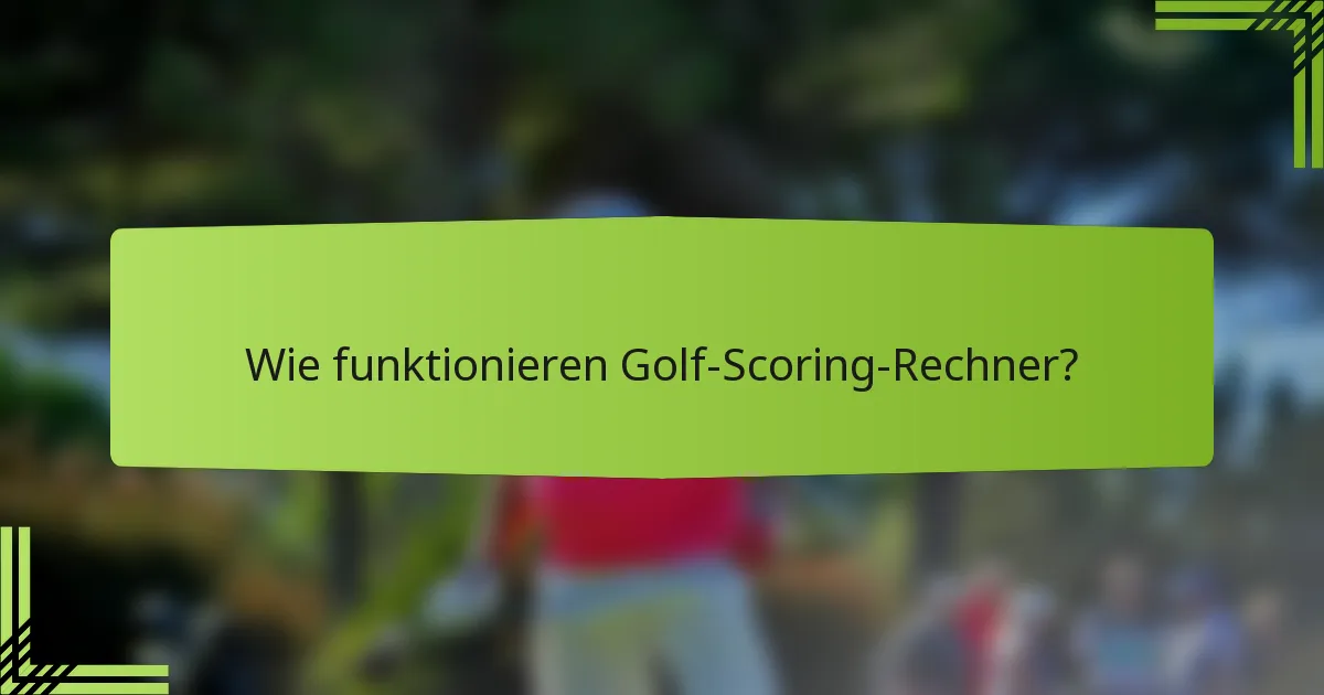 Wie funktionieren Golf-Scoring-Rechner?