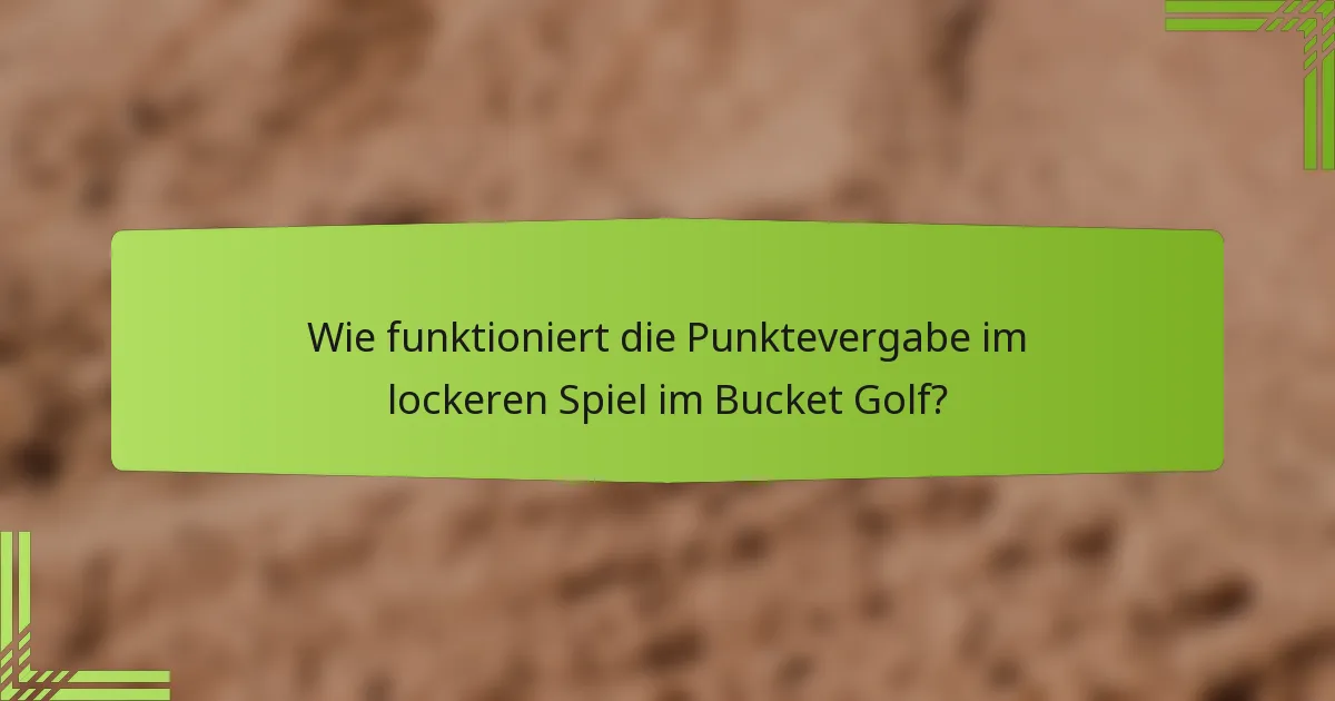 Wie funktioniert die Punktevergabe im lockeren Spiel im Bucket Golf?