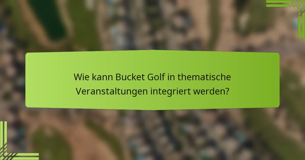 Wie kann Bucket Golf in thematische Veranstaltungen integriert werden?