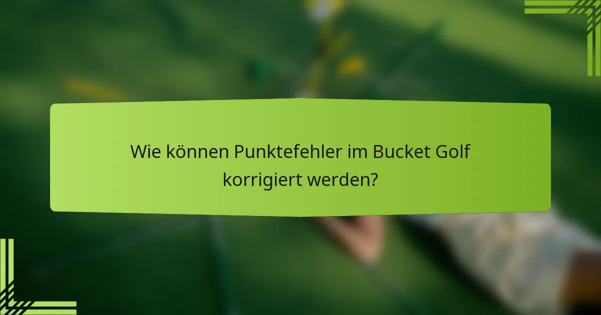 Wie können Punktefehler im Bucket Golf korrigiert werden?