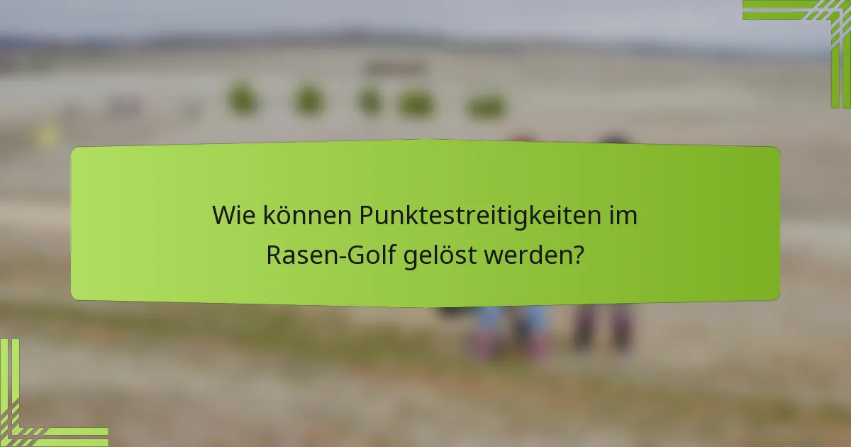 Wie können Punktestreitigkeiten im Rasen-Golf gelöst werden?