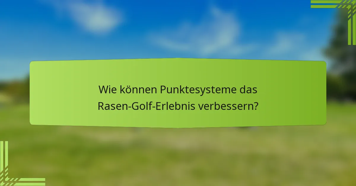 Wie können Punktesysteme das Rasen-Golf-Erlebnis verbessern?