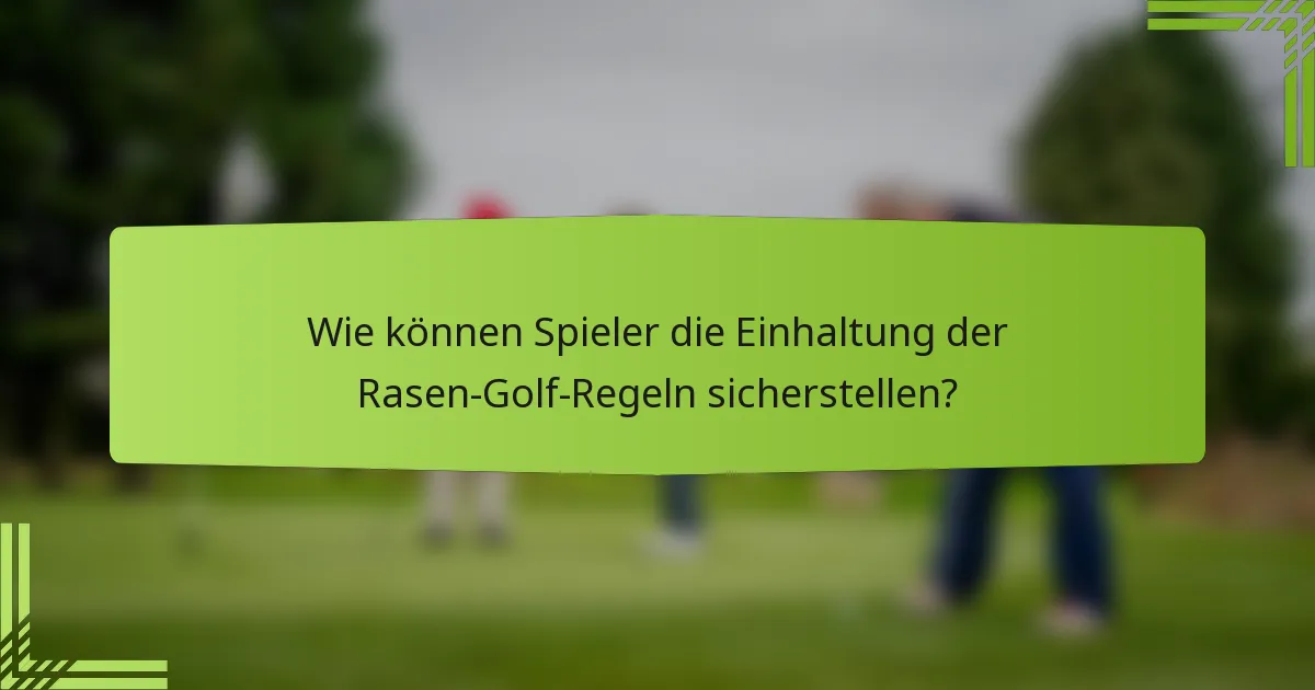 Wie können Spieler die Einhaltung der Rasen-Golf-Regeln sicherstellen?