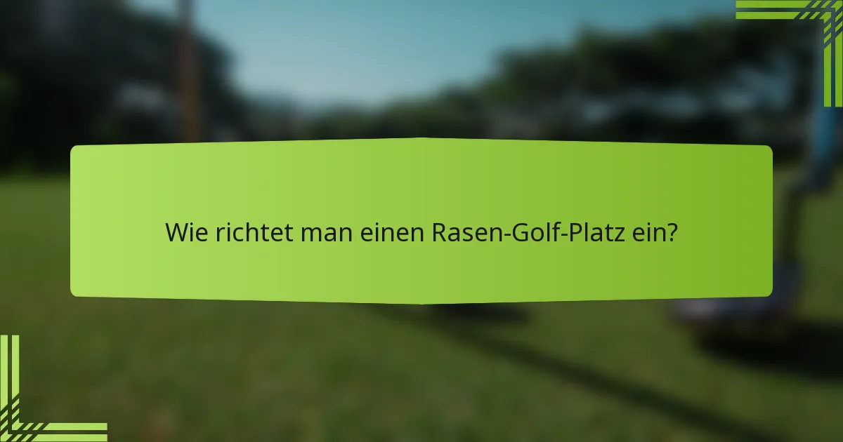 Wie richtet man einen Rasen-Golf-Platz ein?