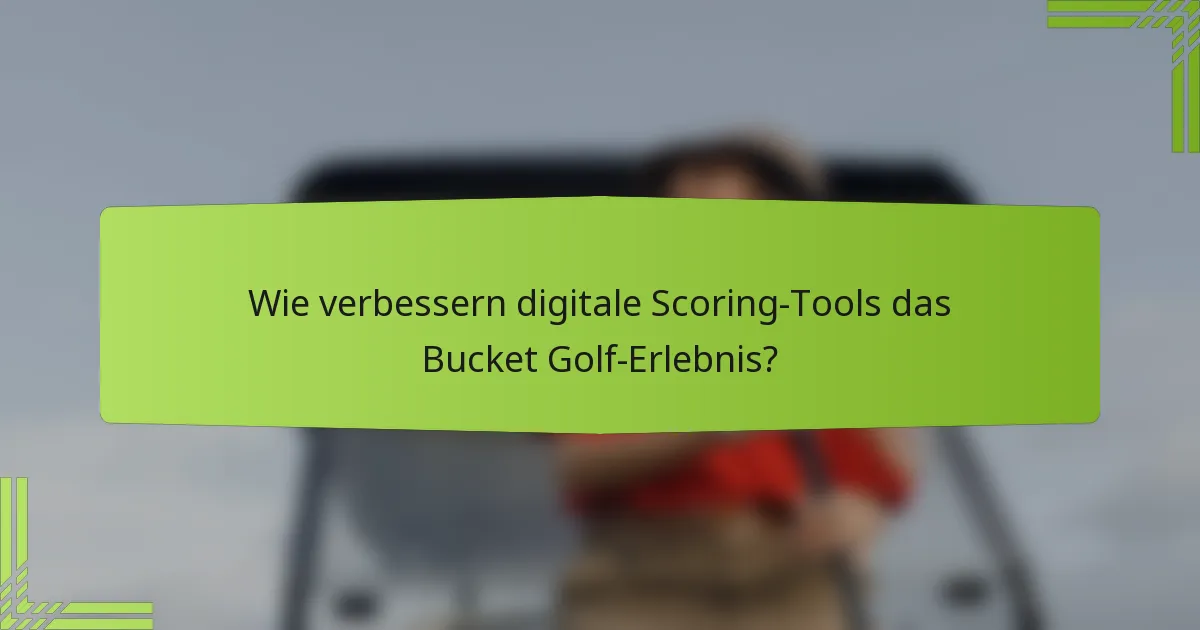 Wie verbessern digitale Scoring-Tools das Bucket Golf-Erlebnis?