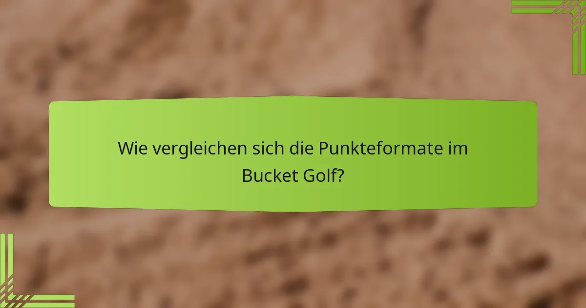 Wie vergleichen sich die Punkteformate im Bucket Golf?
