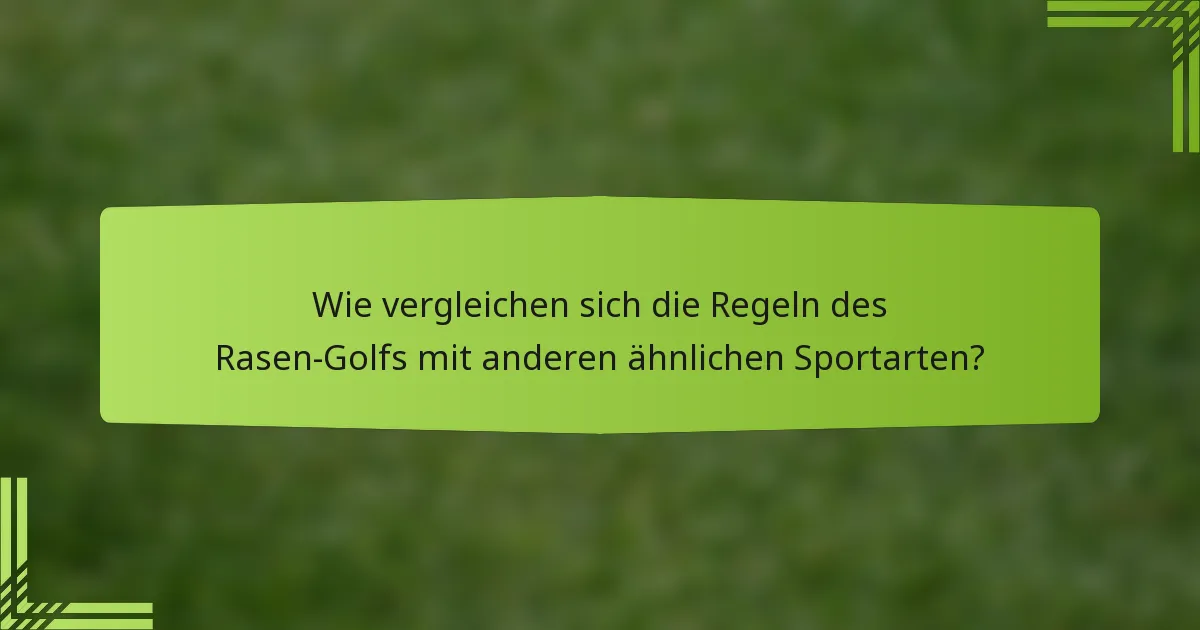 Wie vergleichen sich die Regeln des Rasen-Golfs mit anderen ähnlichen Sportarten?