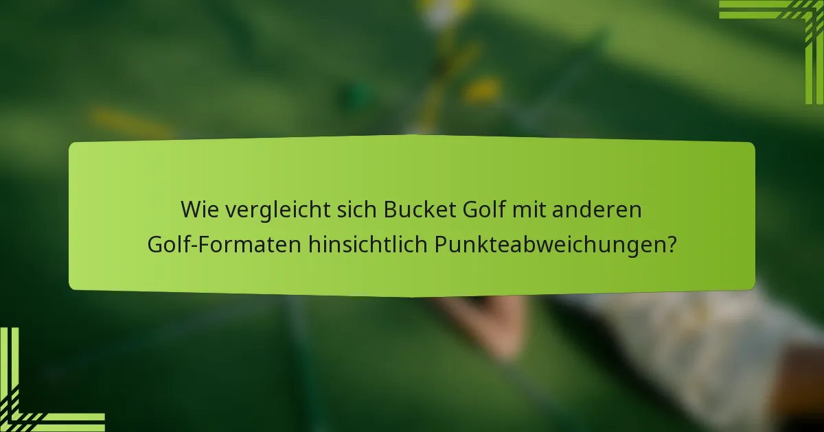 Wie vergleicht sich Bucket Golf mit anderen Golf-Formaten hinsichtlich Punkteabweichungen?