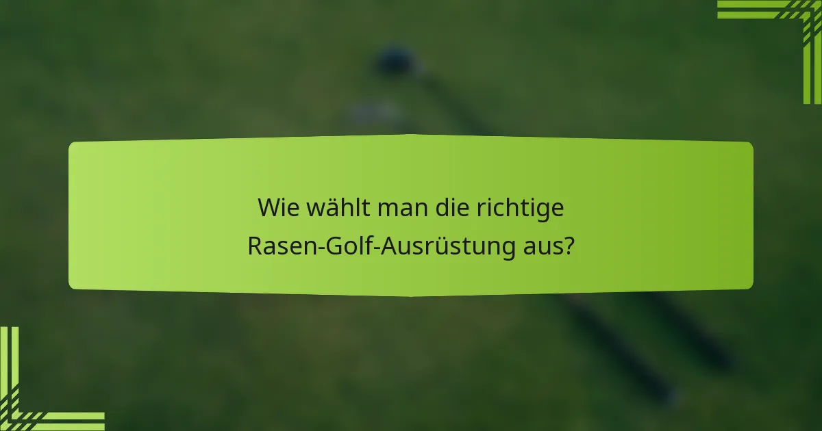 Wie wählt man die richtige Rasen-Golf-Ausrüstung aus?