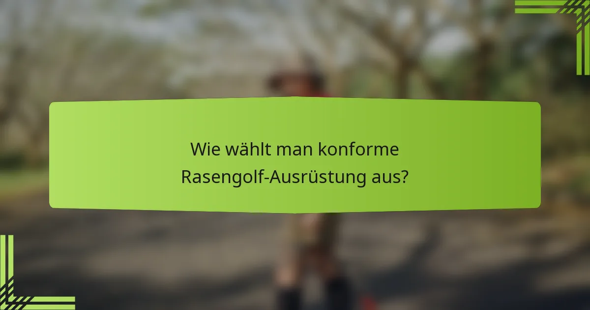 Wie wählt man konforme Rasengolf-Ausrüstung aus?