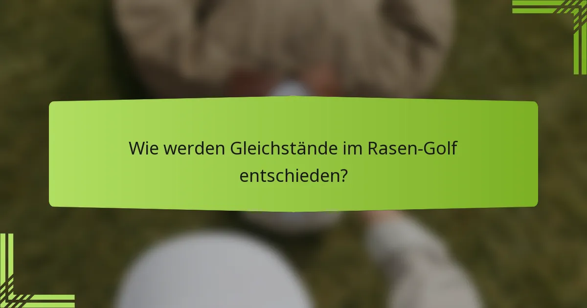 Wie werden Gleichstände im Rasen-Golf entschieden?