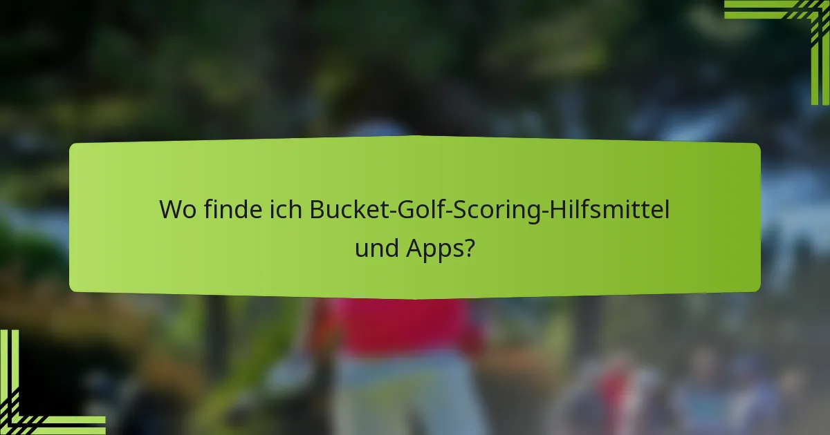 Wo finde ich Bucket-Golf-Scoring-Hilfsmittel und Apps?